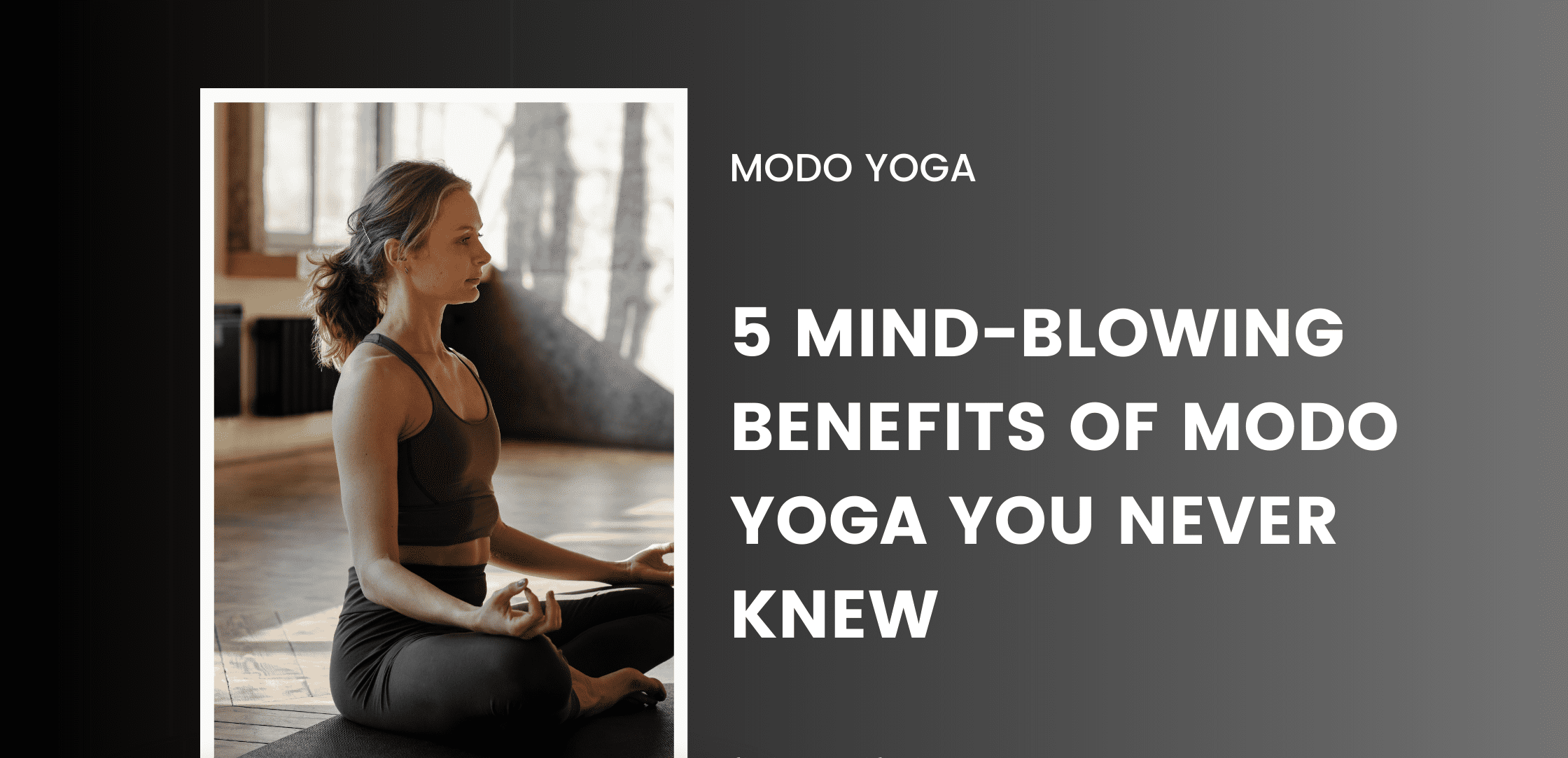5 Mind-Blowing Benefits of Modo Yoga You Never Knew