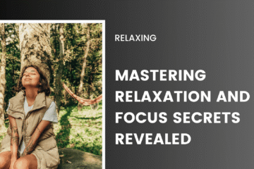 Mastering Relaxation and Focus Secrets Revealed