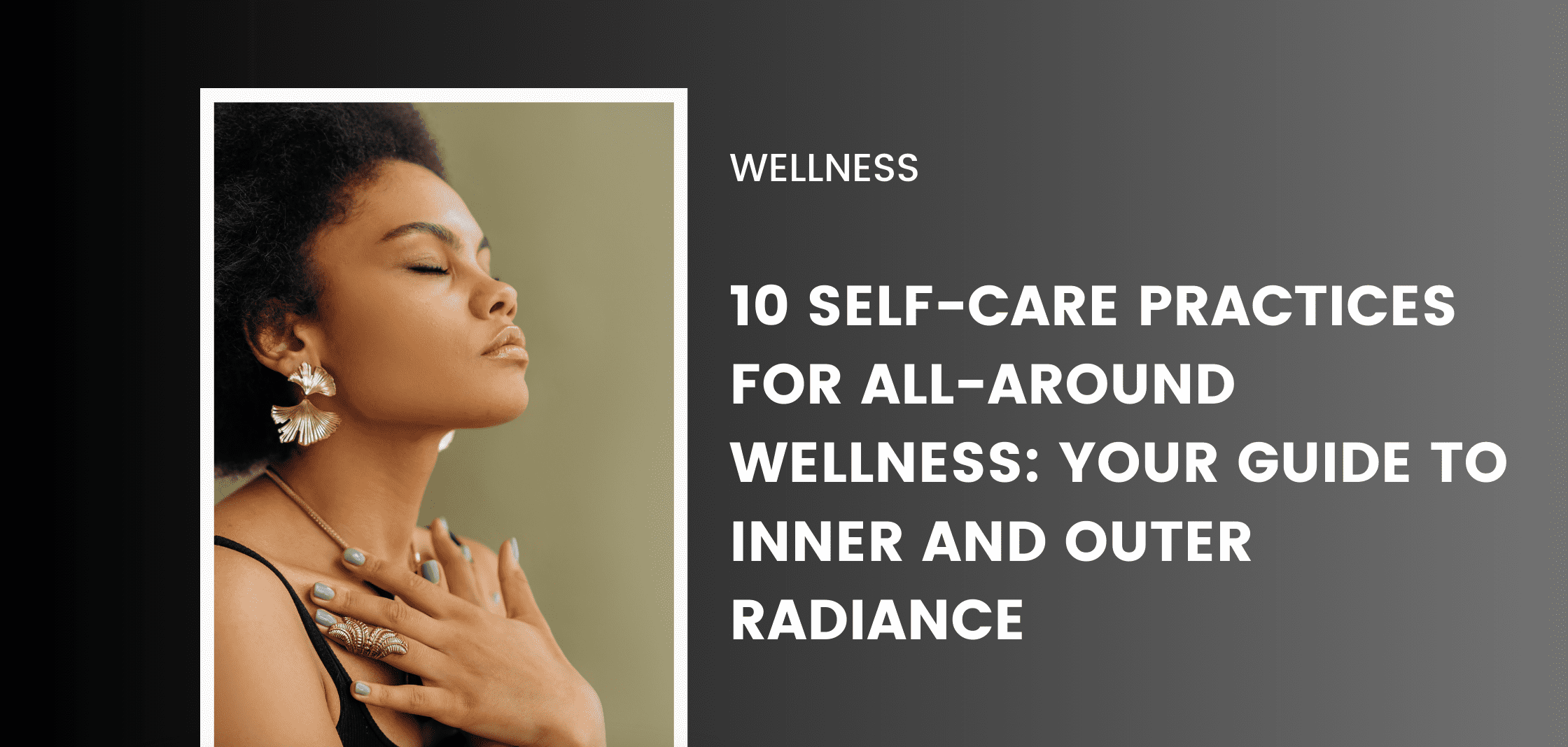 10 Self-Care Practices for All-Around Wellness: Your Guide to Inner and Outer Radiance